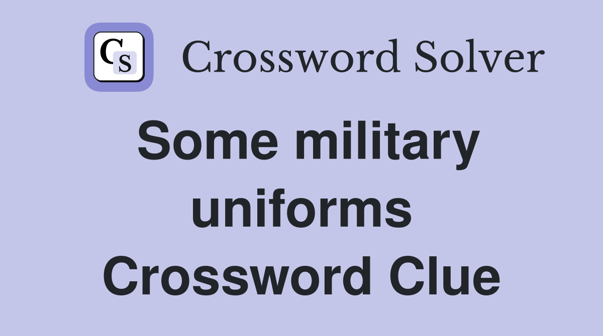 Some military uniforms Crossword Clue