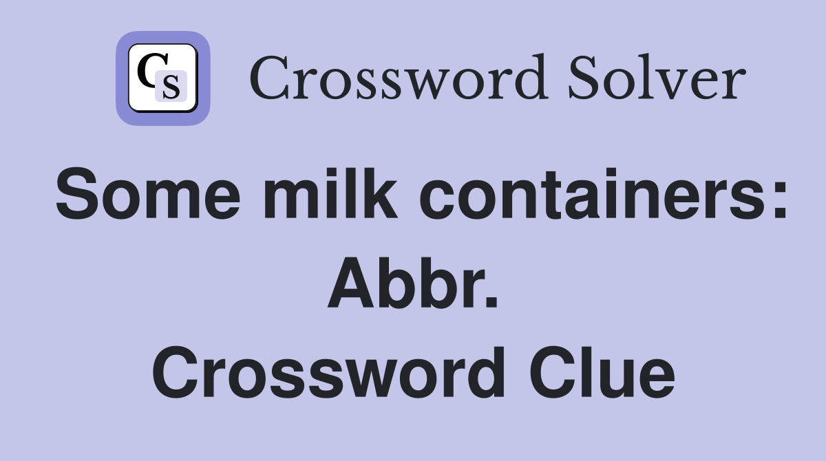 Some milk containers: Abbr. Crossword Clue