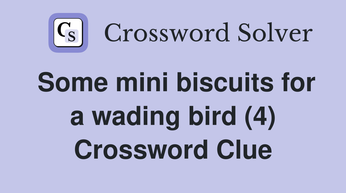 Some mini biscuits for a wading bird (4) Crossword Clue