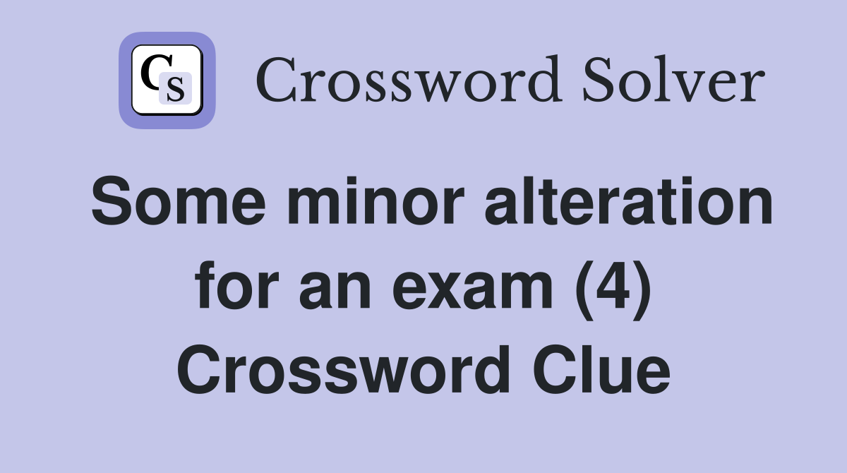 Some minor alteration for an exam (4) Crossword Clue