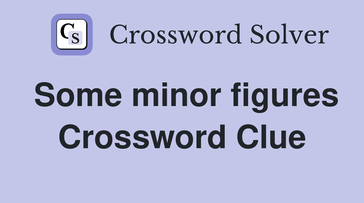 Some minor figures Crossword Clue