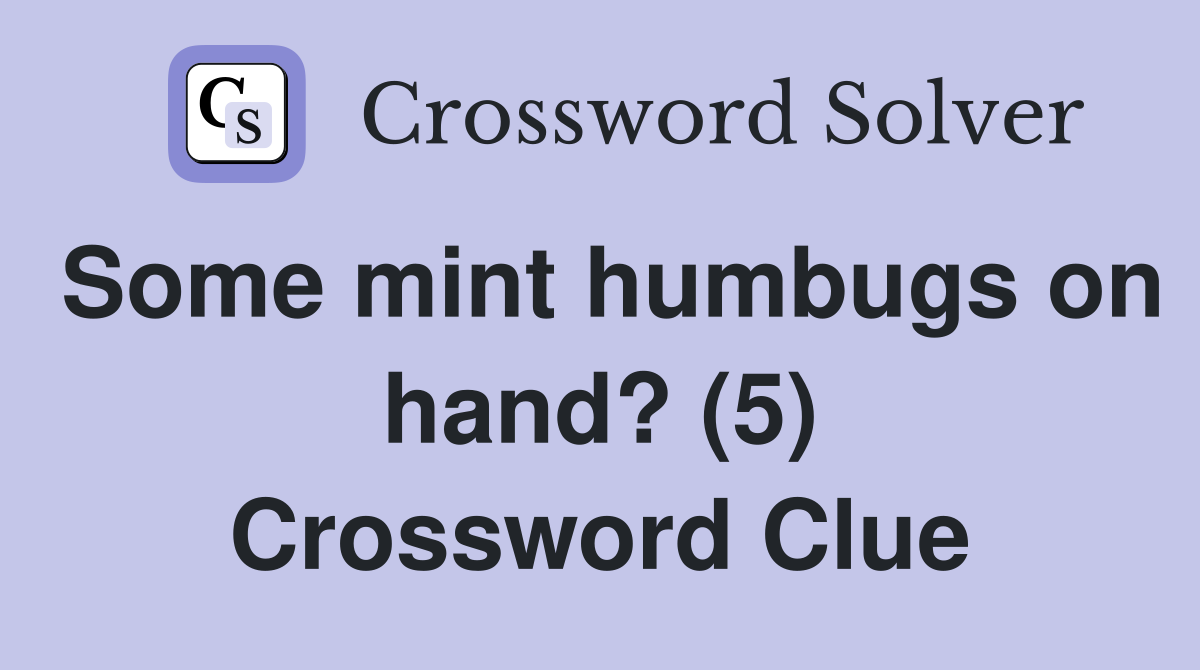 Some mint humbugs on hand? (5) Crossword Clue