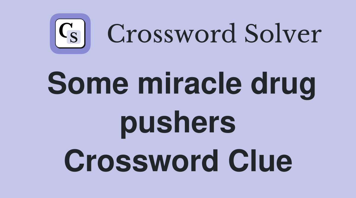 Some miracle drug pushers Crossword Clue