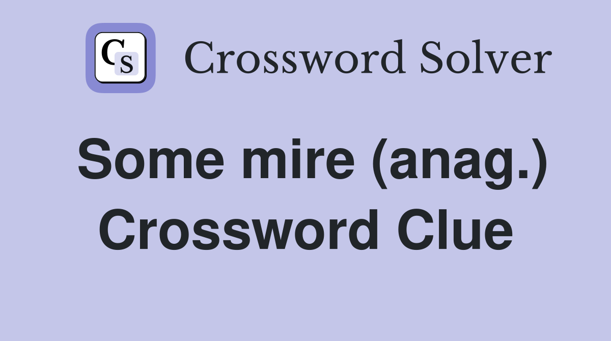 Some mire (anag.) Crossword Clue