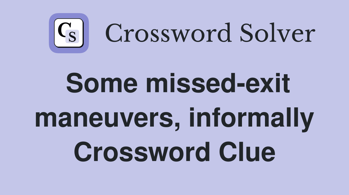 Some missed-exit maneuvers, informally Crossword Clue