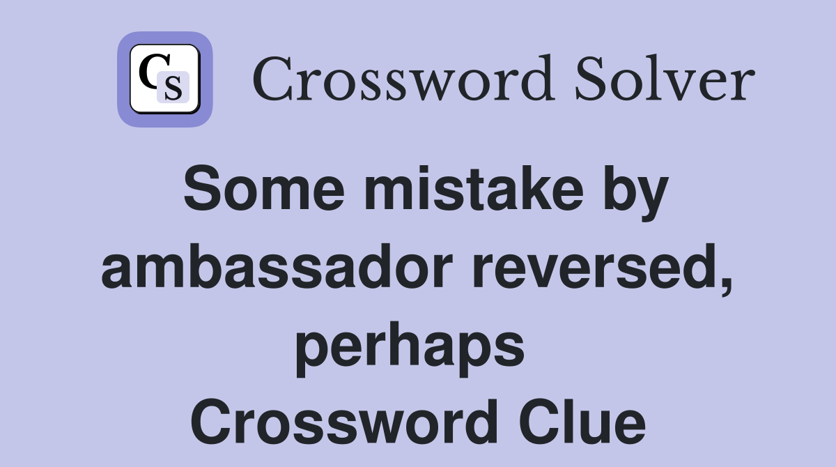 Some mistake by ambassador reversed, perhaps  Crossword Clue
