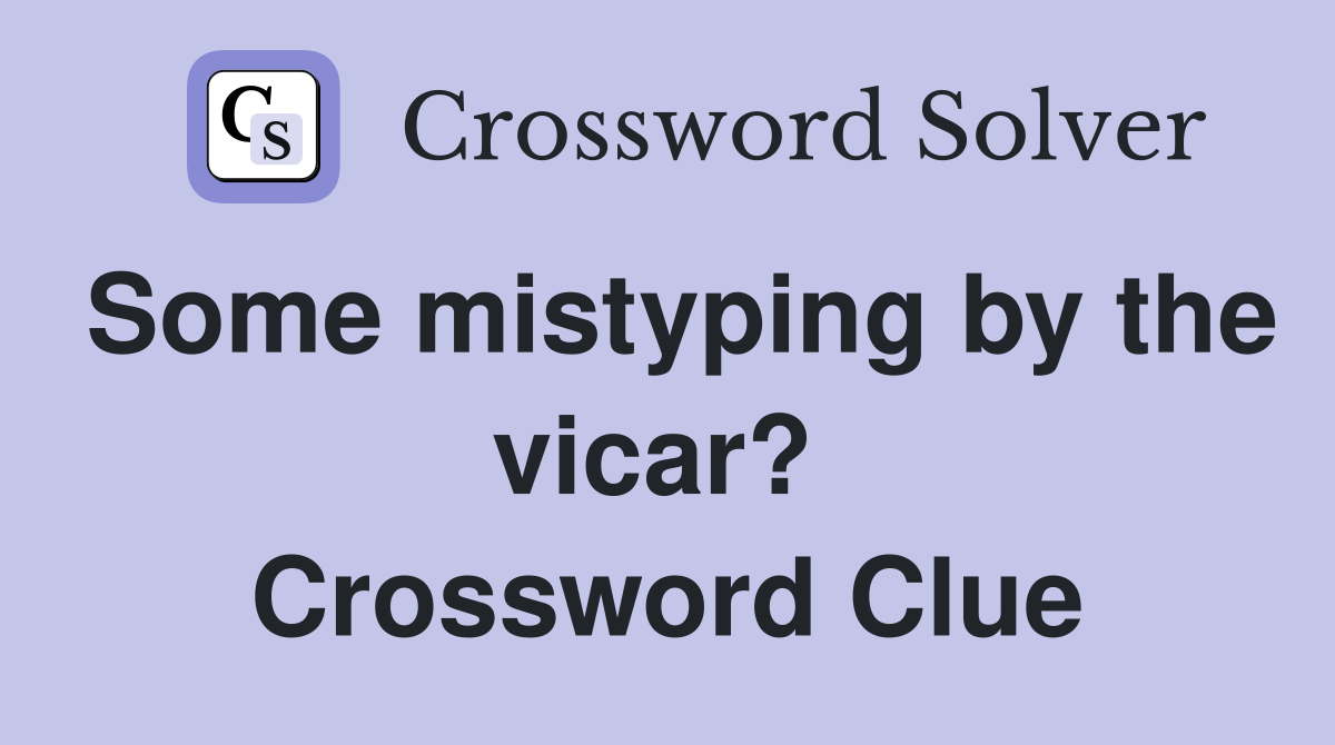 Some mistyping by the vicar?  Crossword Clue