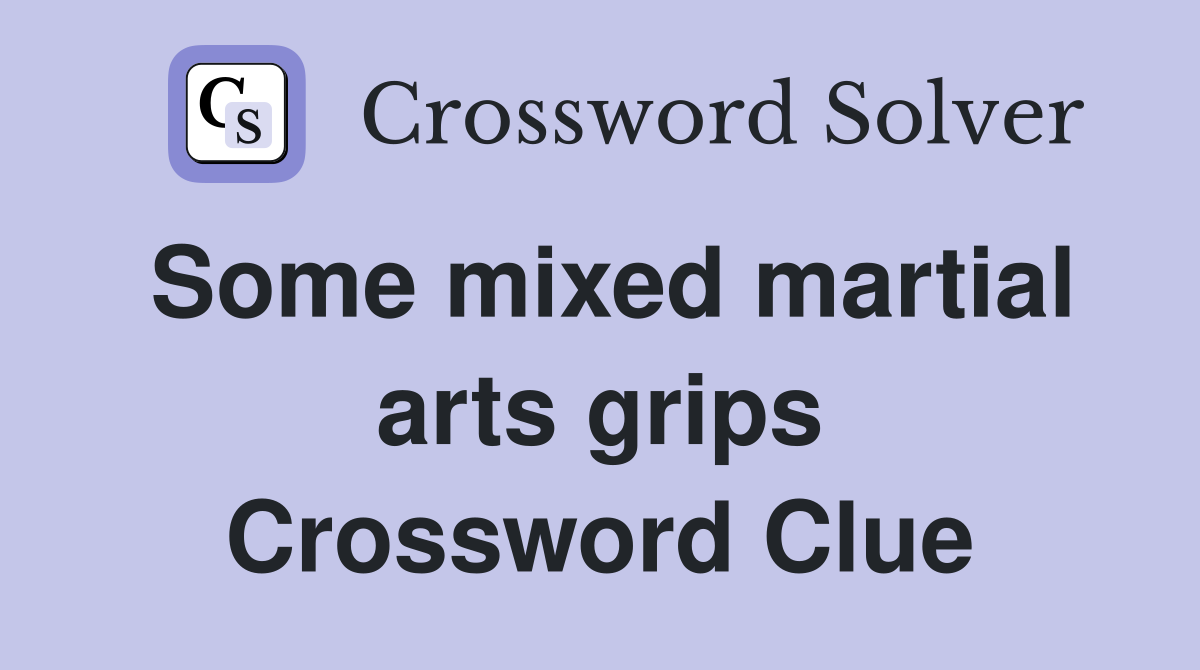 Some mixed martial arts grips Crossword Clue