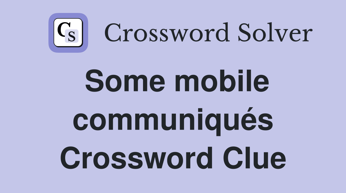 Some mobile communiqués Crossword Clue