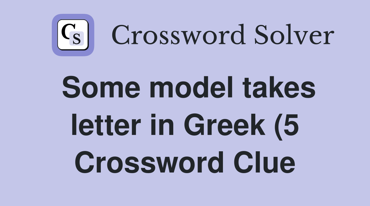 Some model takes letter in Greek (5) Crossword Clue Answers Some model takes letter in Greek (5) Crossword Clue Answers
