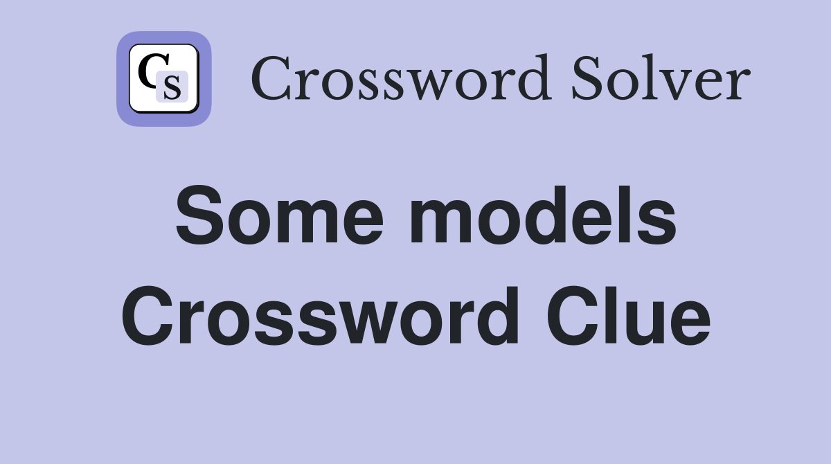 Some models Crossword Clue