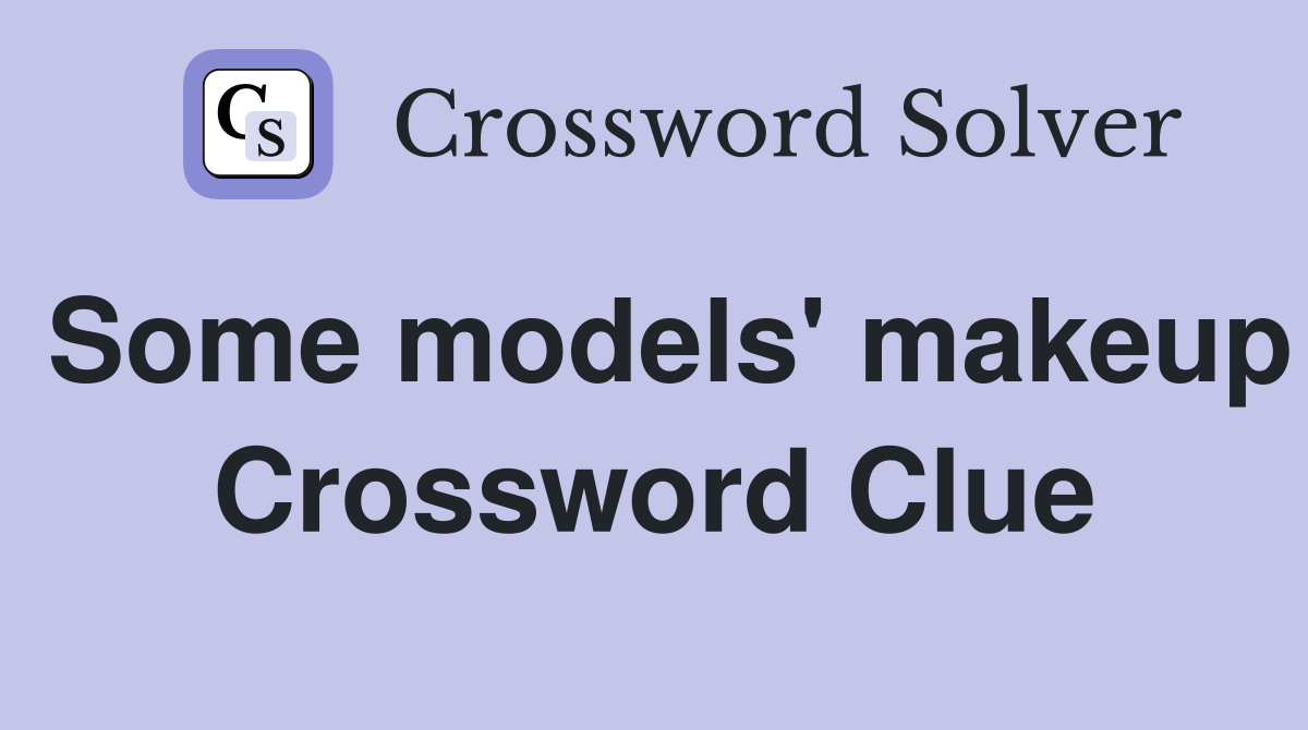 Some models' makeup Crossword Clue