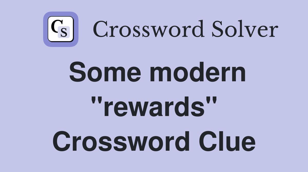 Some modern "rewards" Crossword Clue
