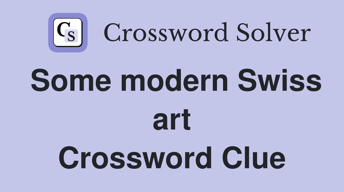 Some modern Swiss art Crossword Clue