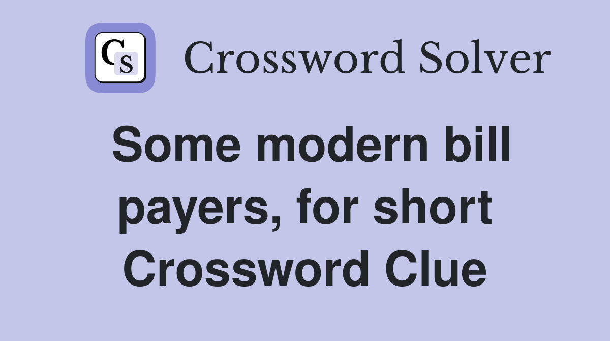 Some modern bill payers, for short Crossword Clue