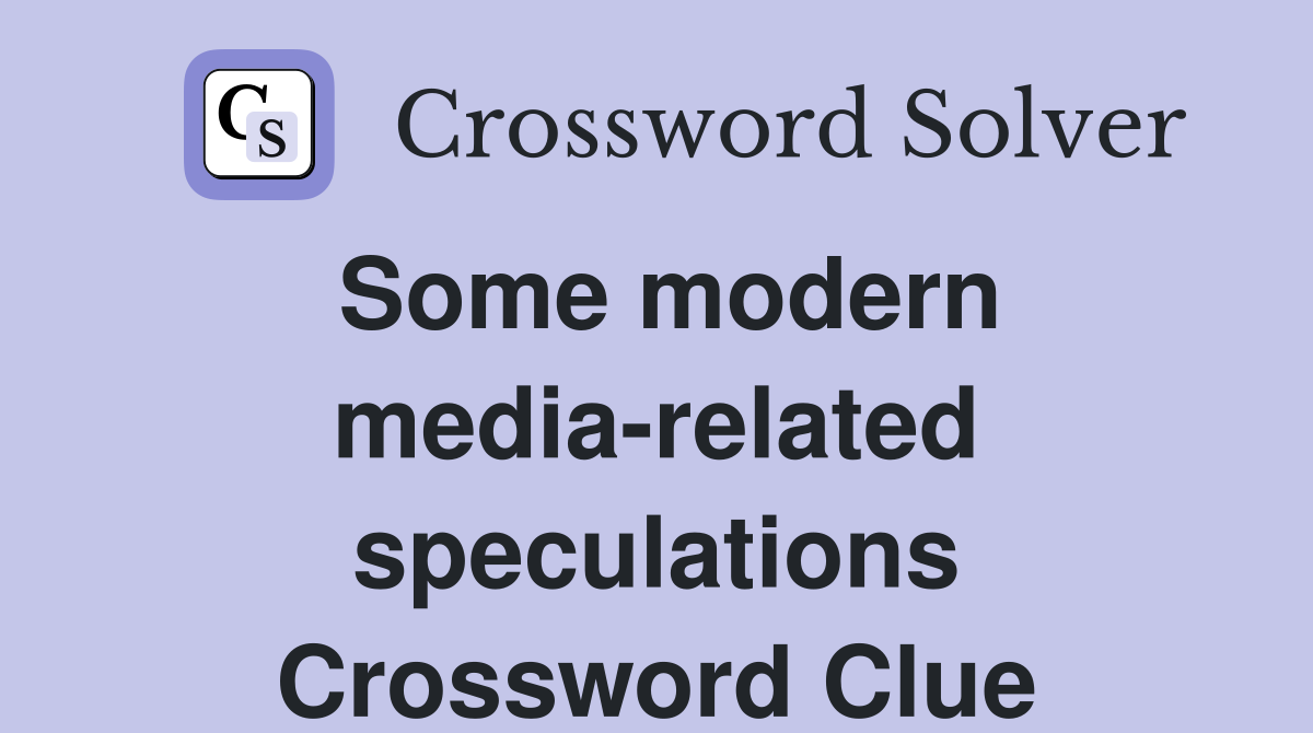 Some modern media-related speculations Crossword Clue