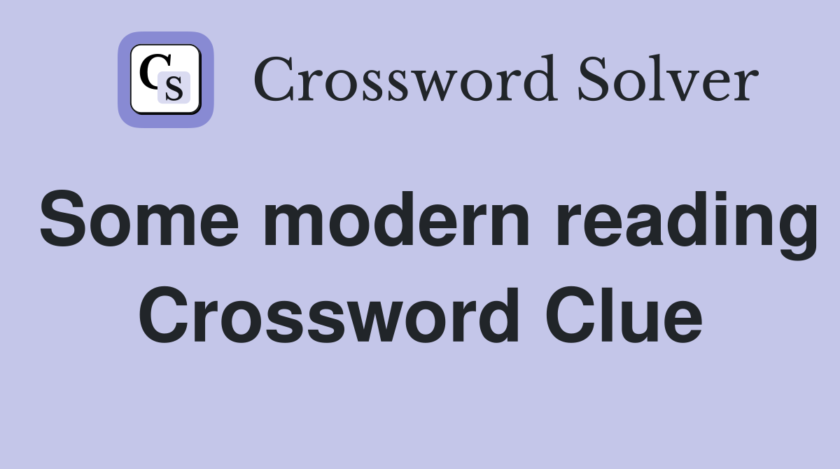 Some modern reading Crossword Clue