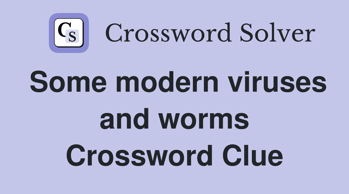 Some modern viruses and worms Crossword Clue