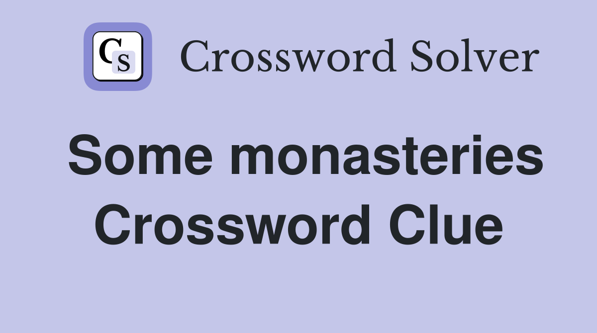 Some monasteries Crossword Clue