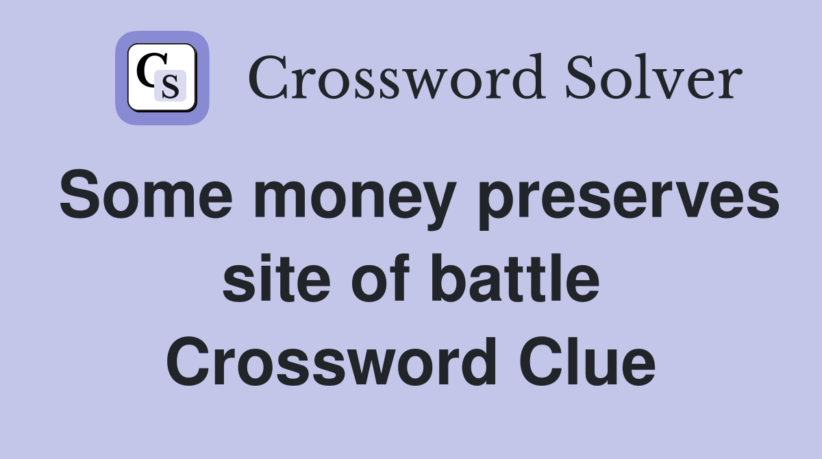 Some money preserves site of battle Crossword Clue