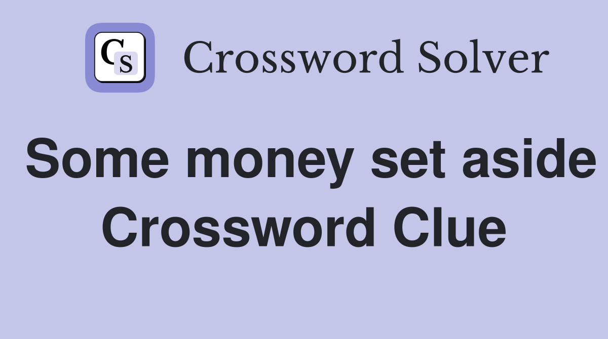 Some money set aside Crossword Clue
