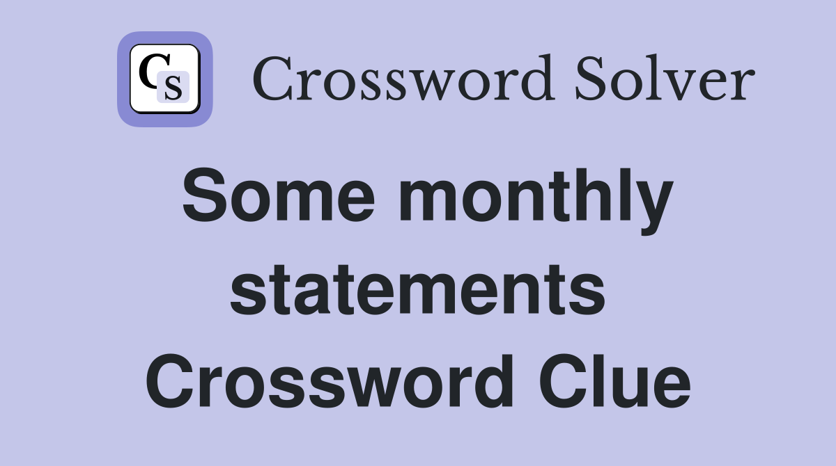 Some monthly statements Crossword Clue