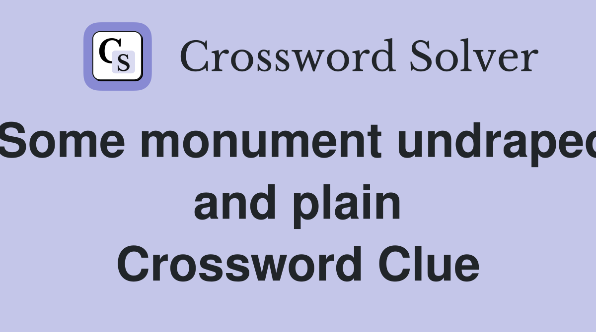 Some monument undraped and plain Crossword Clue