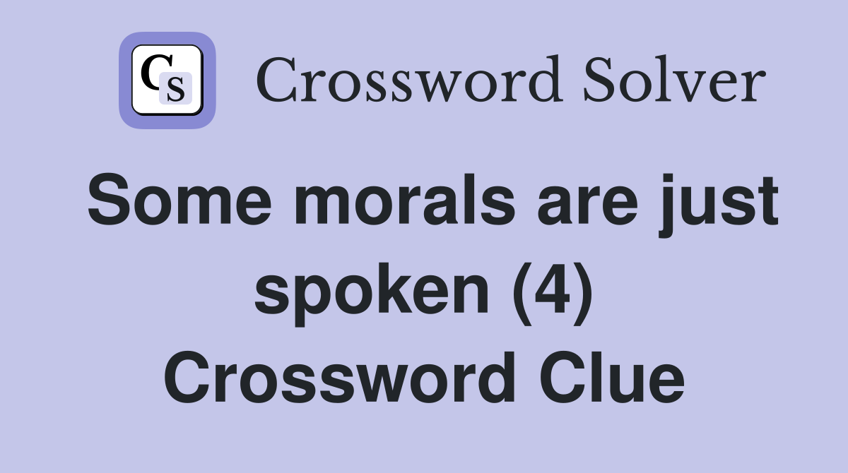 Some morals are just spoken (4) Crossword Clue