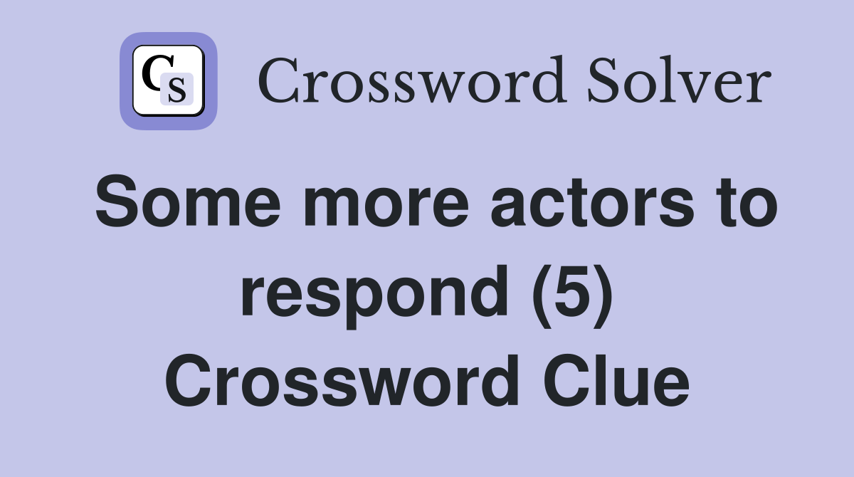 Some more actors to respond (5) Crossword Clue
