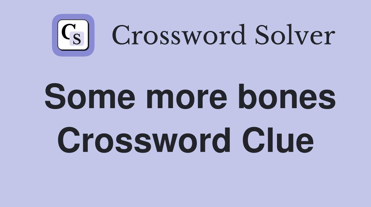 Some more bones Crossword Clue