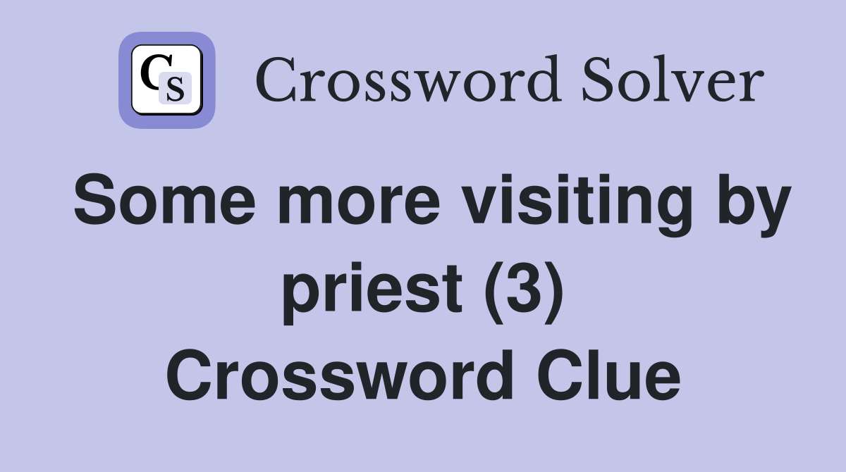 Some more visiting by priest (3) Crossword Clue
