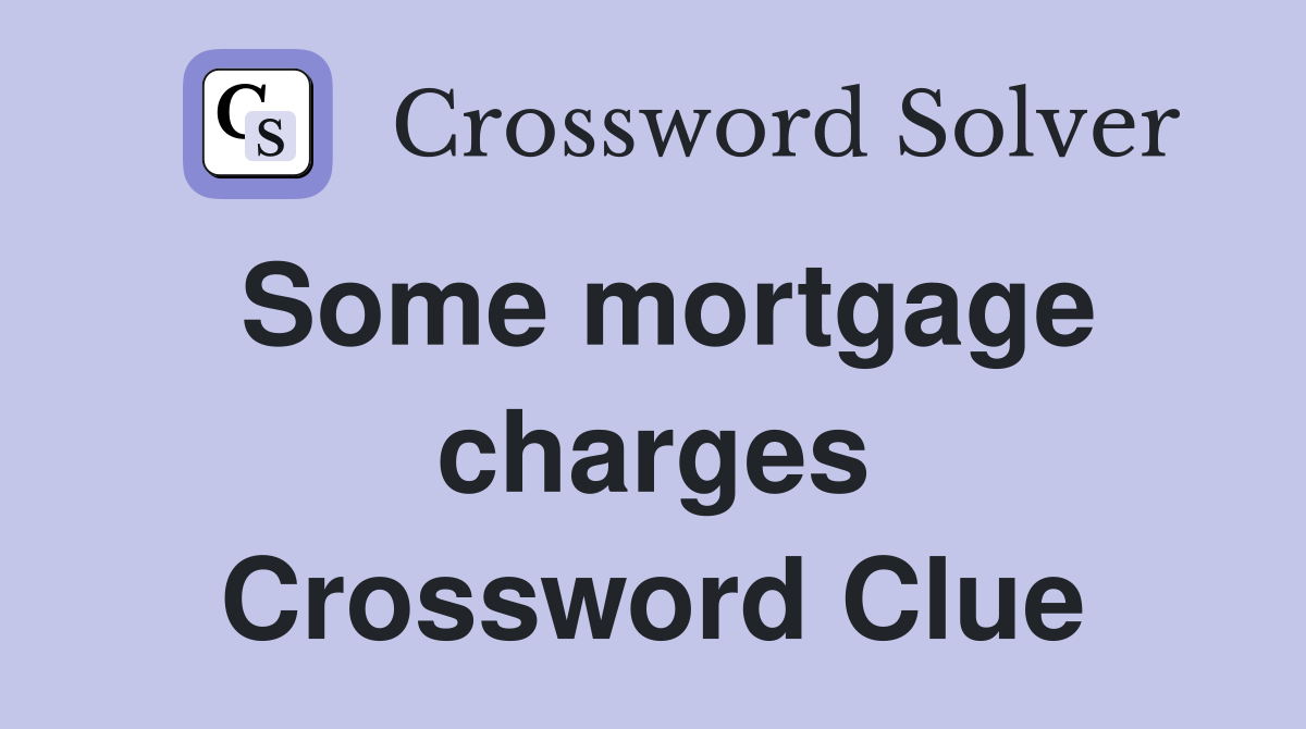Some mortgage charges Crossword Clue