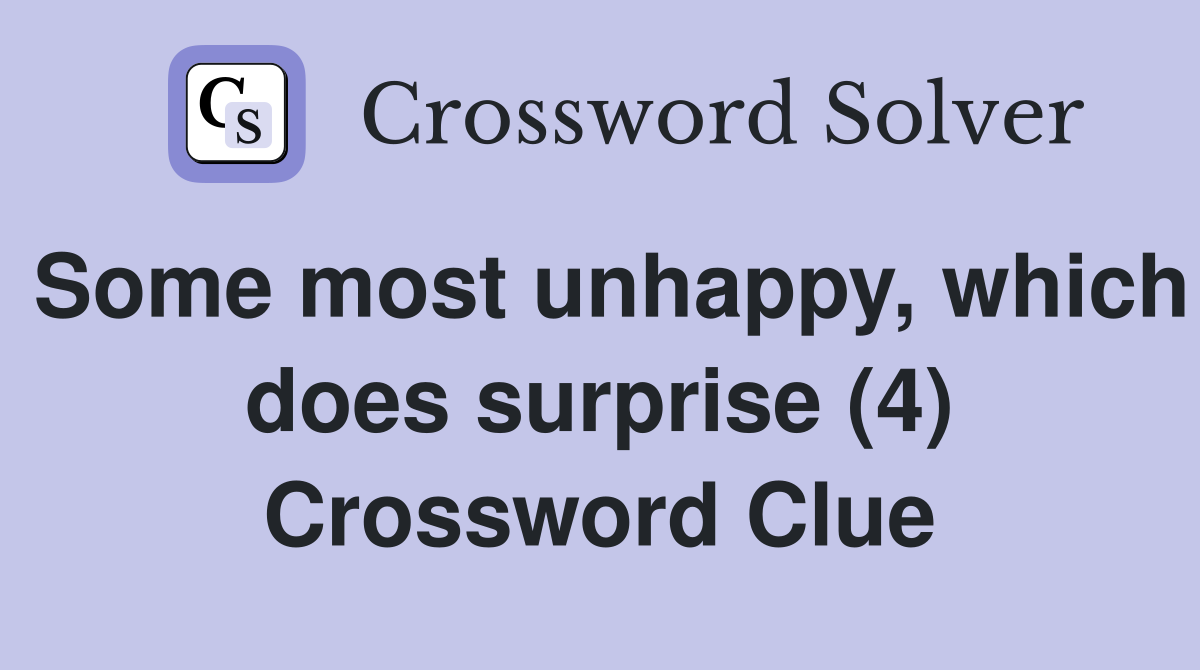 Some most unhappy, which does surprise (4) Crossword Clue