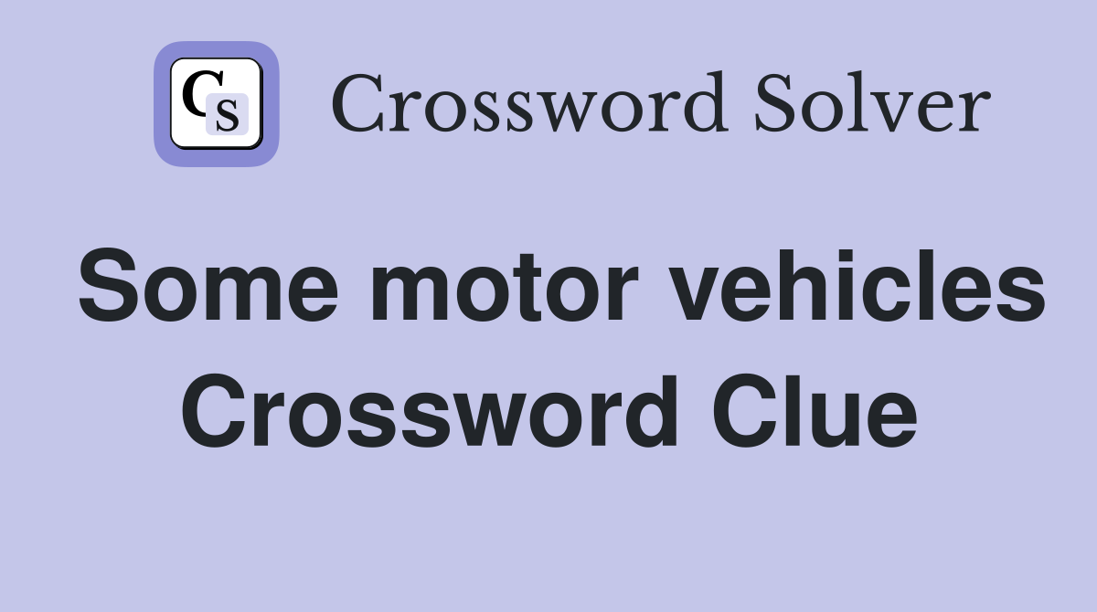 Some motor vehicles Crossword Clue