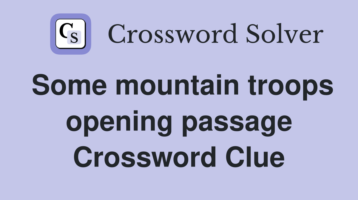Some mountain troops opening passage Crossword Clue