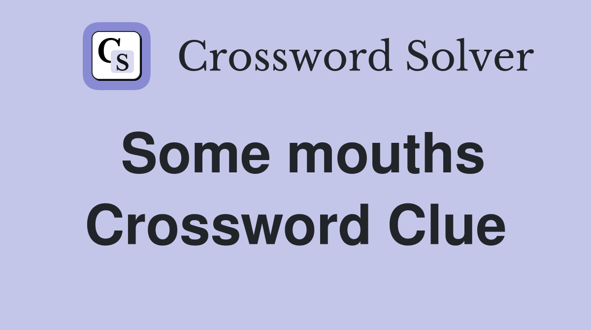 Some mouths Crossword Clue