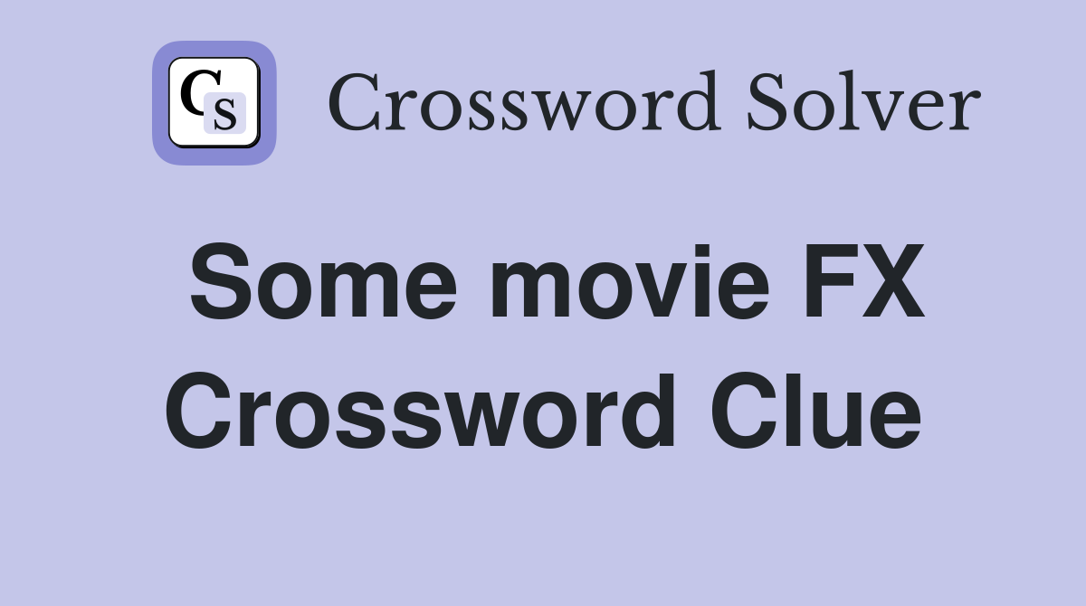 Some movie FX Crossword Clue