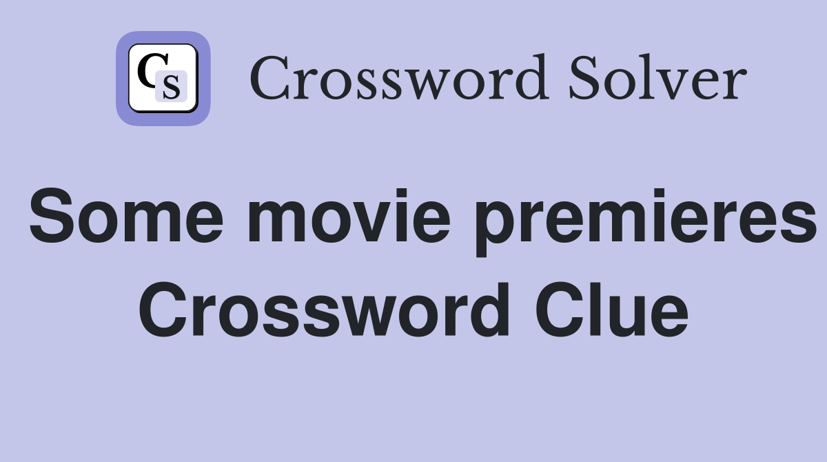 Some movie premieres Crossword Clue