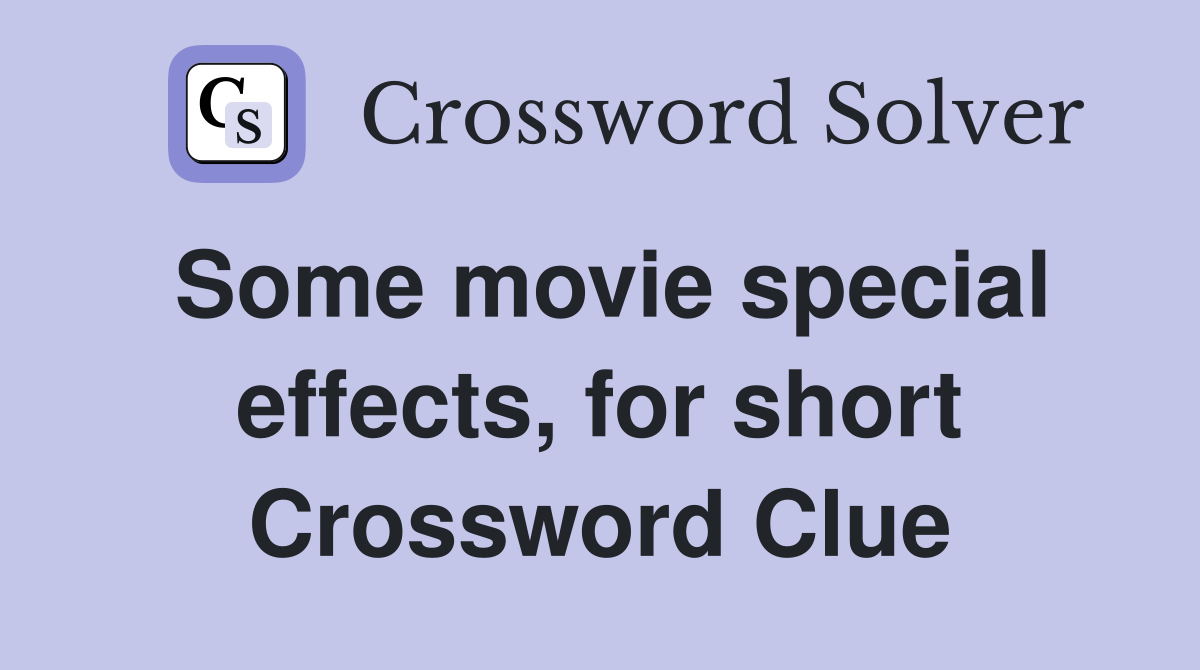 Some movie special effects, for short Crossword Clue
