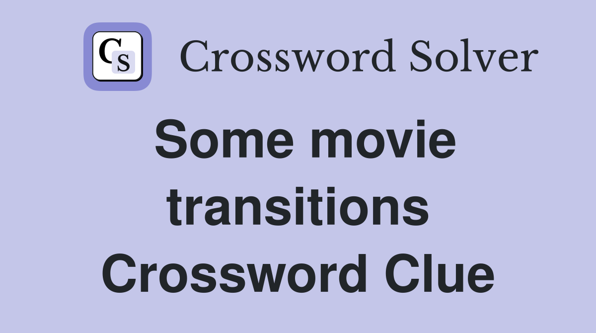 Some movie transitions Crossword Clue