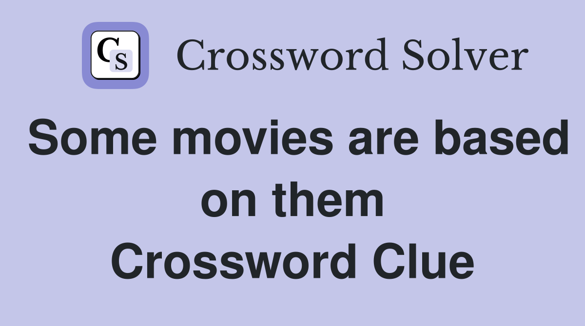 Some movies are based on them Crossword Clue