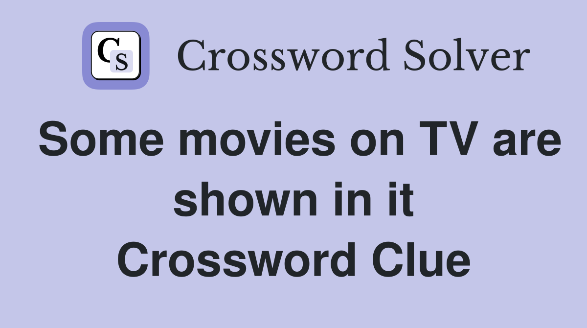 Some movies on TV are shown in it Crossword Clue