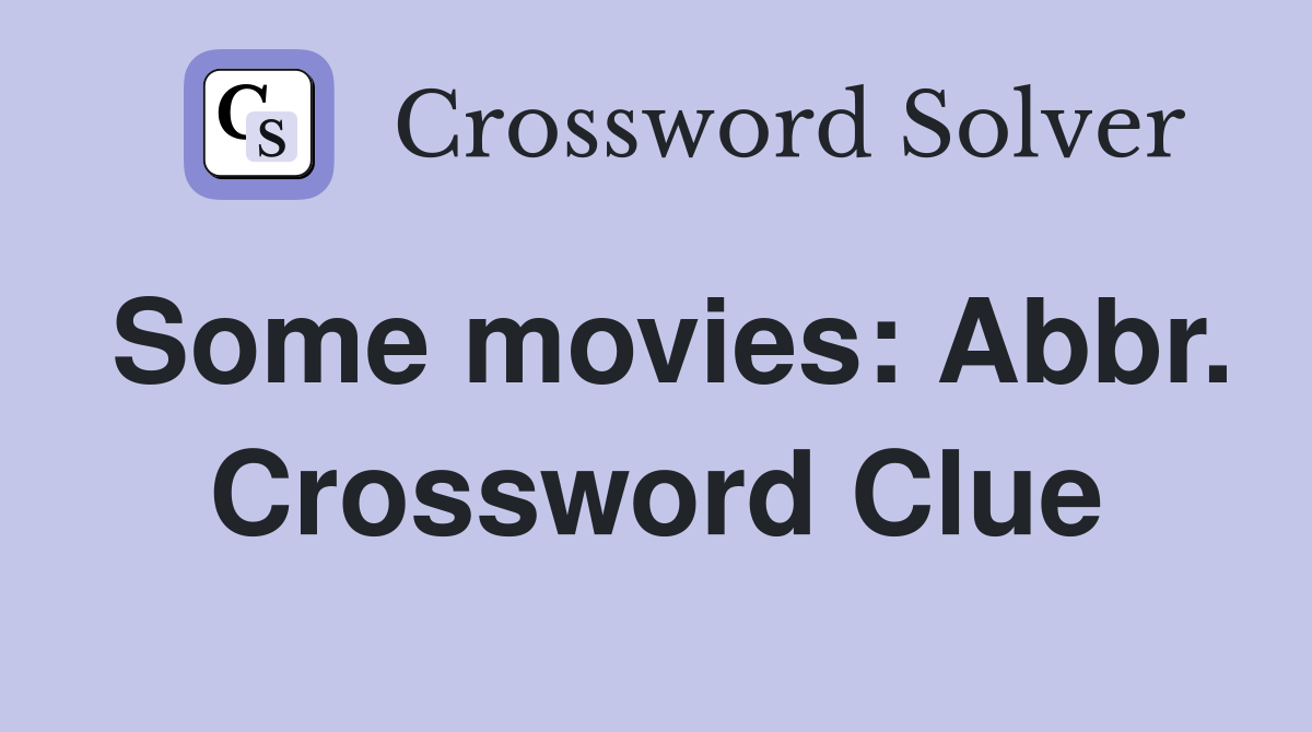 Some movies: Abbr. Crossword Clue