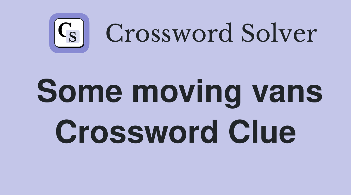 Some moving vans Crossword Clue
