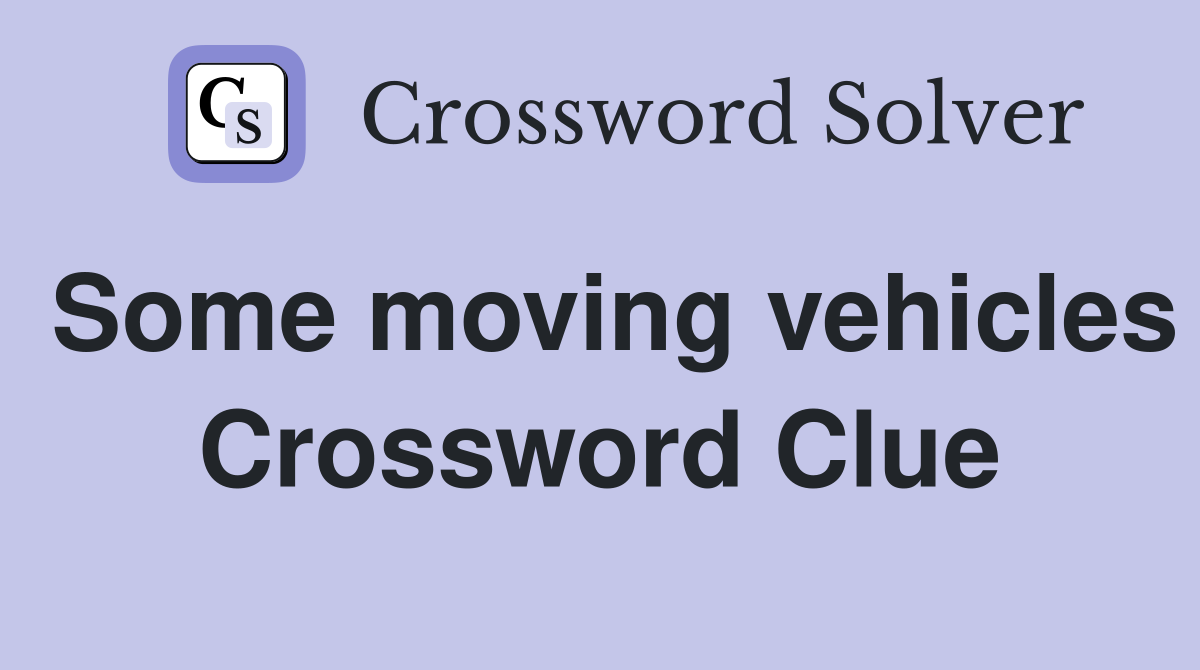 Some moving vehicles Crossword Clue