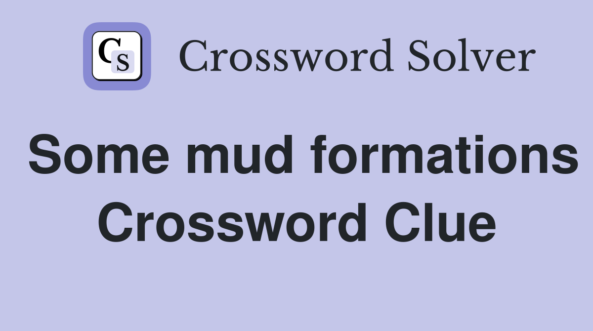 Some mud formations Crossword Clue