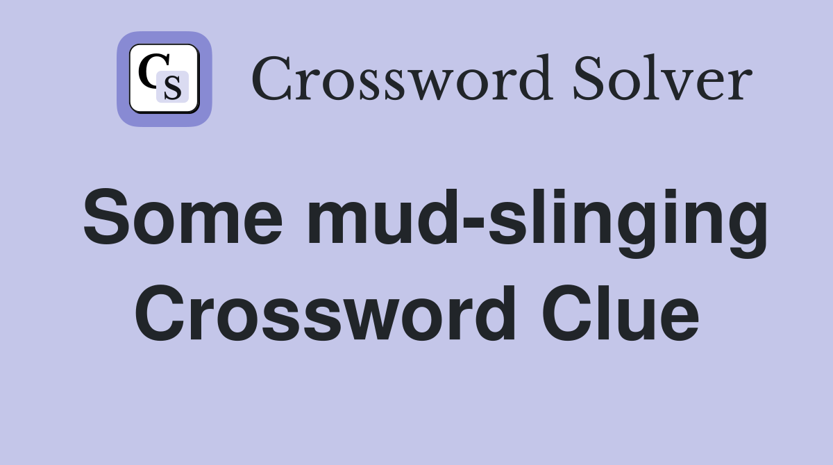Some mud-slinging Crossword Clue