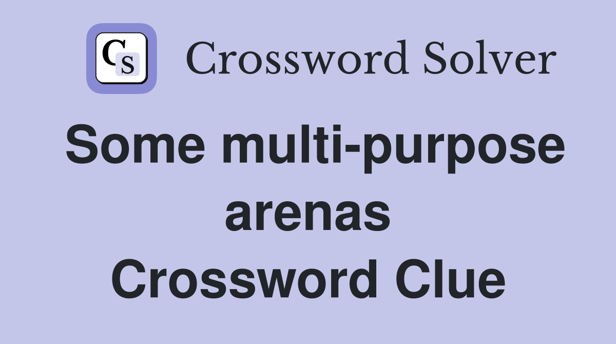 Some multi-purpose arenas Crossword Clue