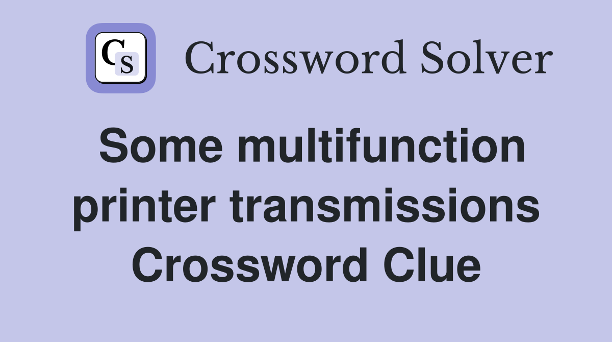 Some multifunction printer transmissions Crossword Clue