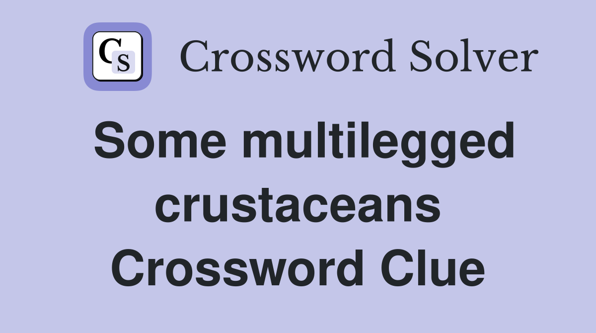 Some multilegged crustaceans Crossword Clue